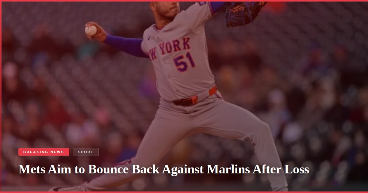 Mets Aim to Bounce Back Against Marlins After Loss