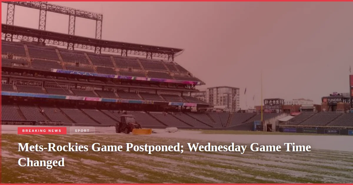 Mets-Rockies Game Postponed; Wednesday Game Time Changed
