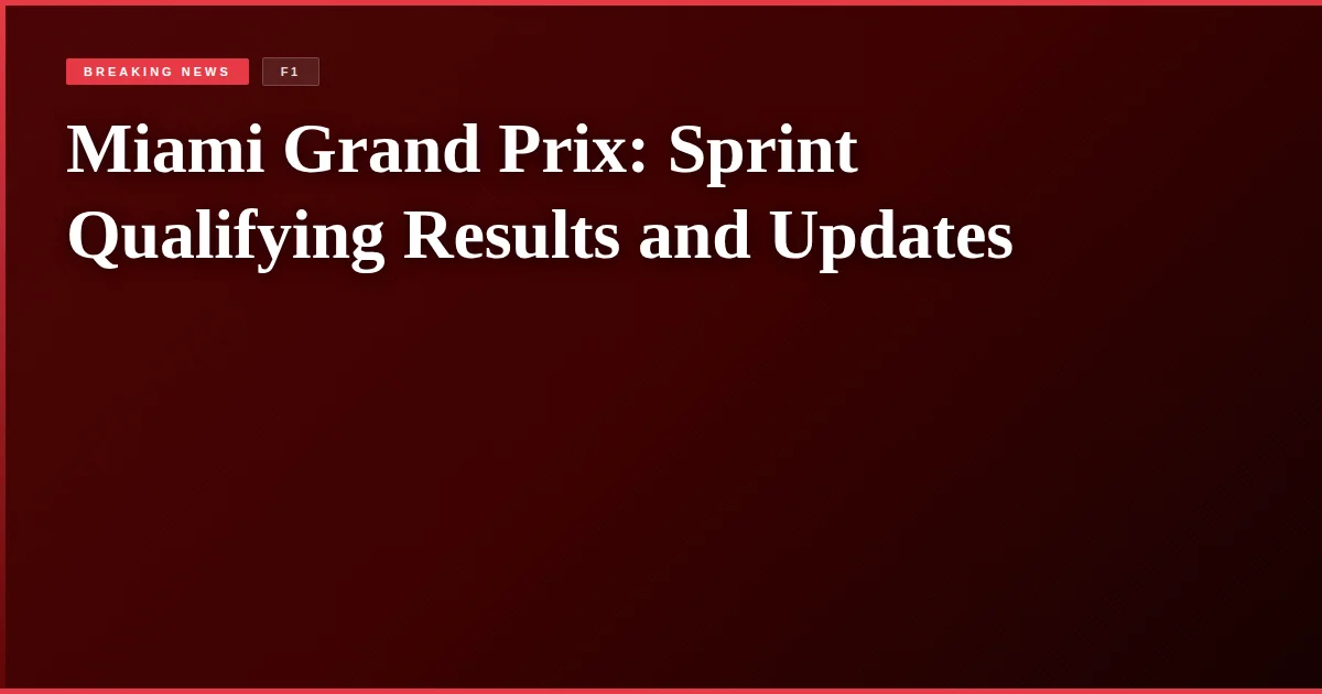 Miami Grand Prix: Sprint Qualifying Results and Updates