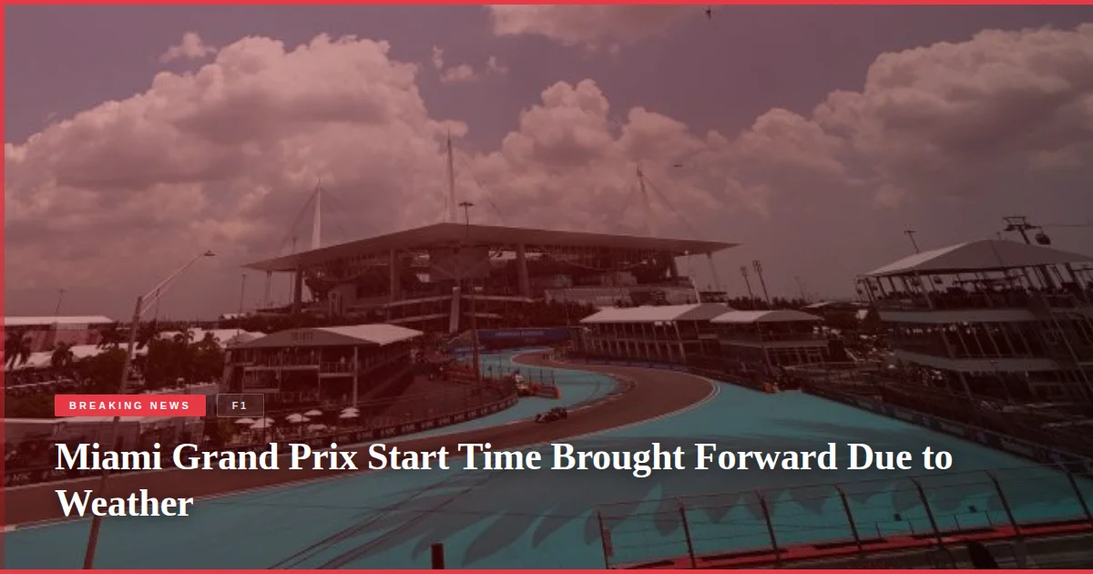 Miami Grand Prix Start Time Brought Forward Due to Weather