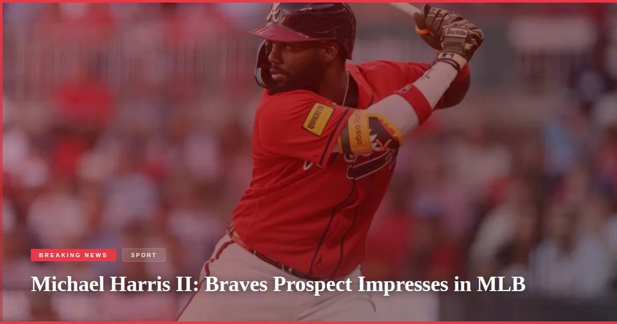Michael Harris II: Braves Prospect Impresses in MLB