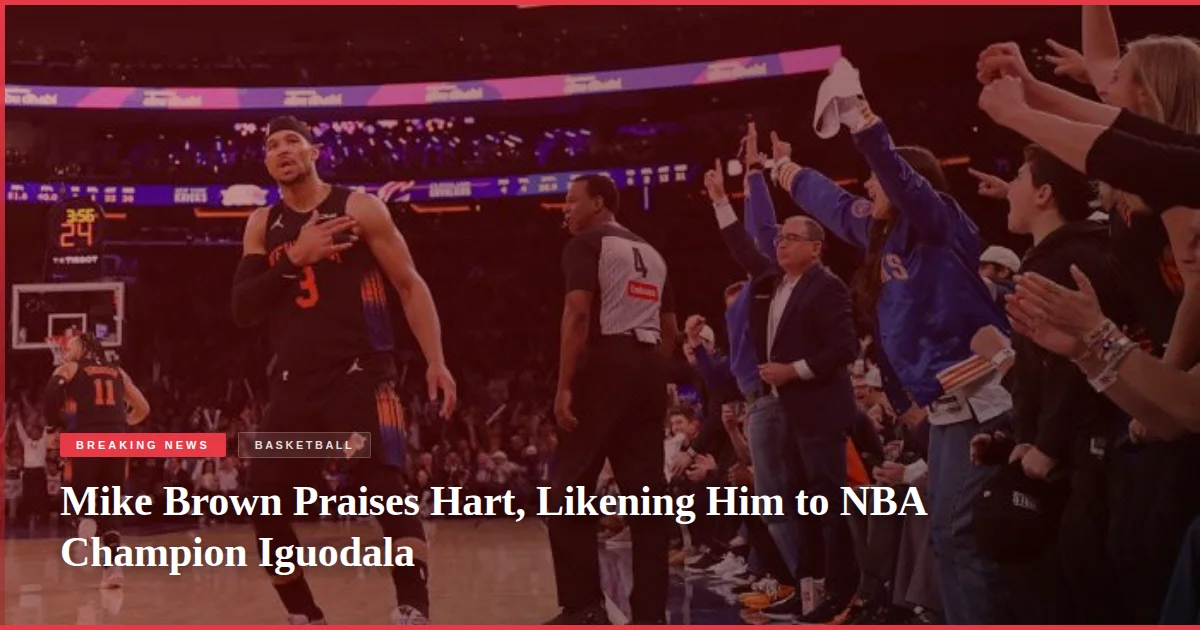 Mike Brown Praises Hart, Likening Him to NBA Champion Iguodala