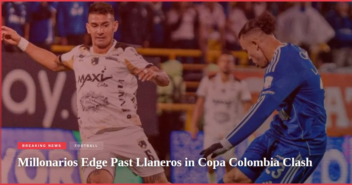 Millonarios Edge Past Llaneros in Copa Colombia Clash