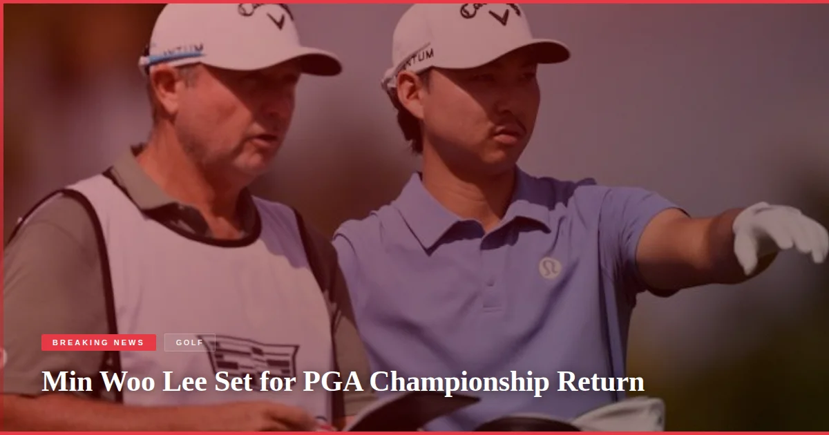 Min Woo Lee Set for PGA Championship Return