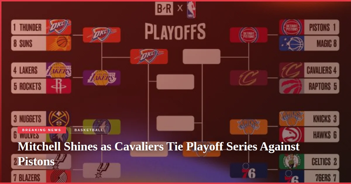 Mitchell Shines as Cavaliers Tie Playoff Series Against Pistons