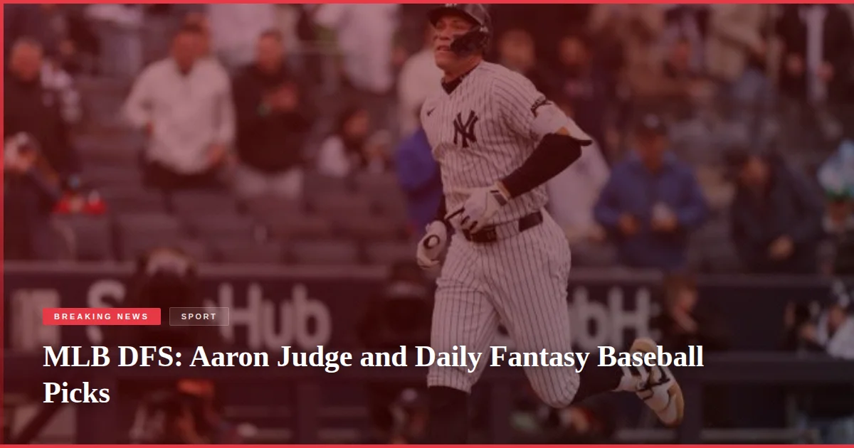 MLB DFS: Aaron Judge and Daily Fantasy Baseball Picks