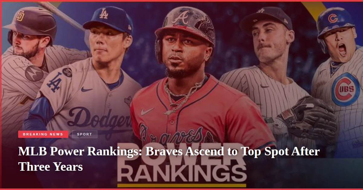 MLB Power Rankings: Braves Ascend to Top Spot After Three Years