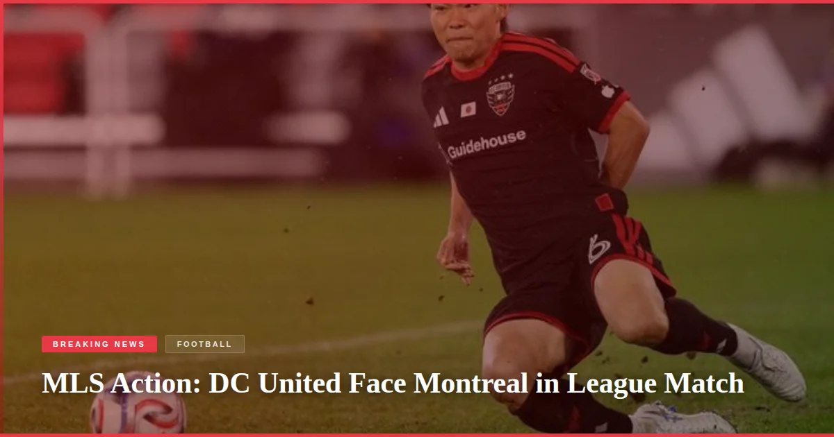MLS Action: DC United Face Montreal in League Match