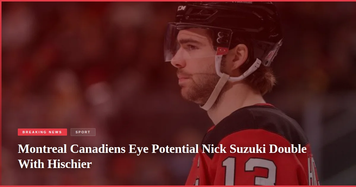 Montreal Canadiens Eye Potential Nick Suzuki Double With Hischier