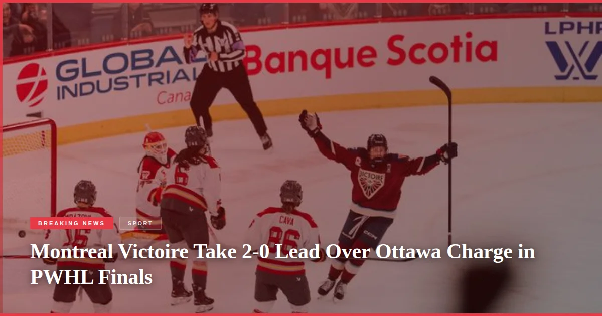 Montreal Victoire Take 2-0 Lead Over Ottawa Charge in PWHL Finals