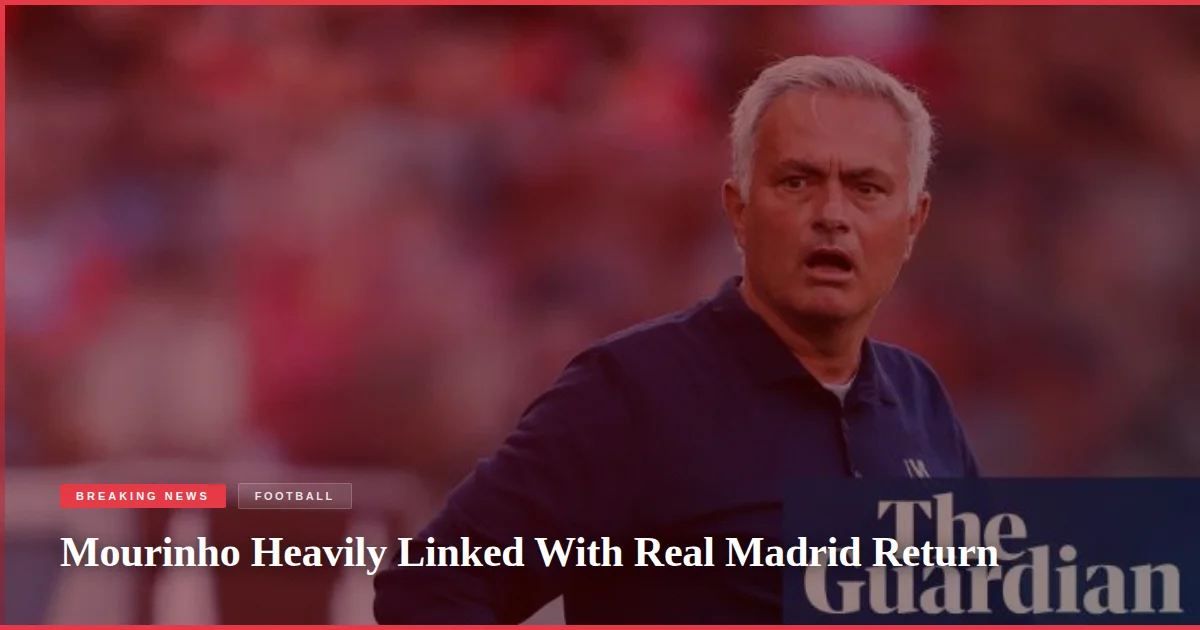Mourinho Heavily Linked With Real Madrid Return