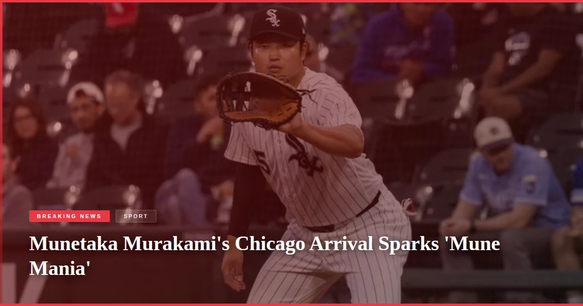 Munetaka Murakami's Chicago Arrival Sparks 'Mune Mania'