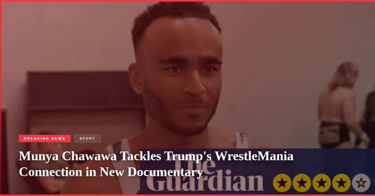 Munya Chawawa Tackles Trump's WrestleMania Connection in New Documentary