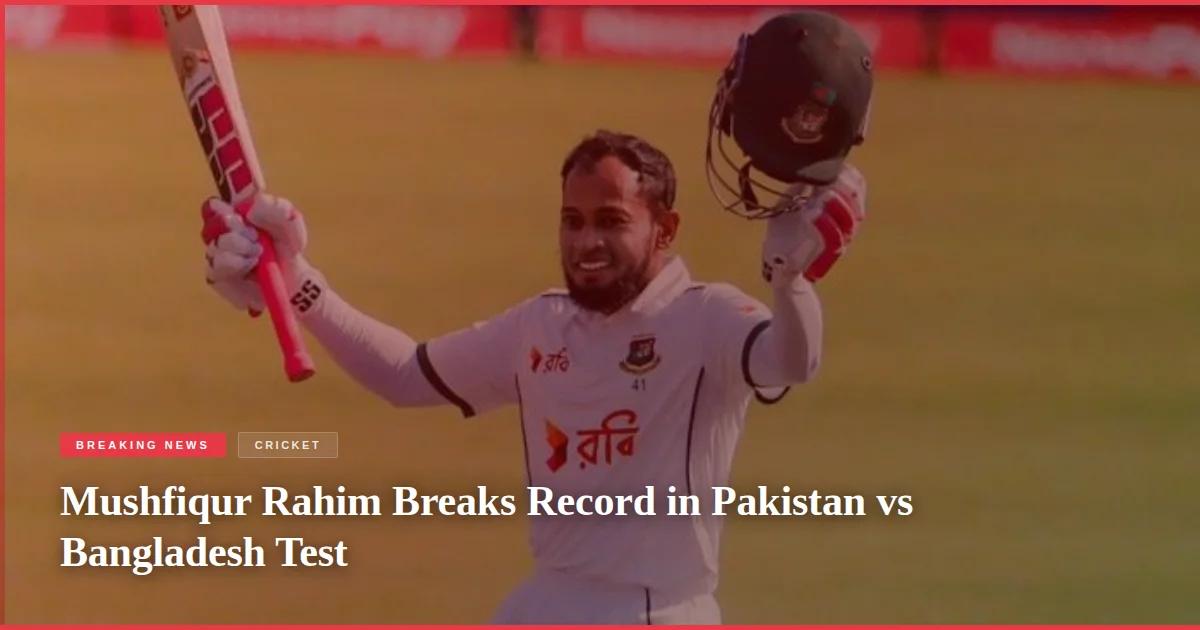 Mushfiqur Rahim Breaks Record in Pakistan vs Bangladesh Test