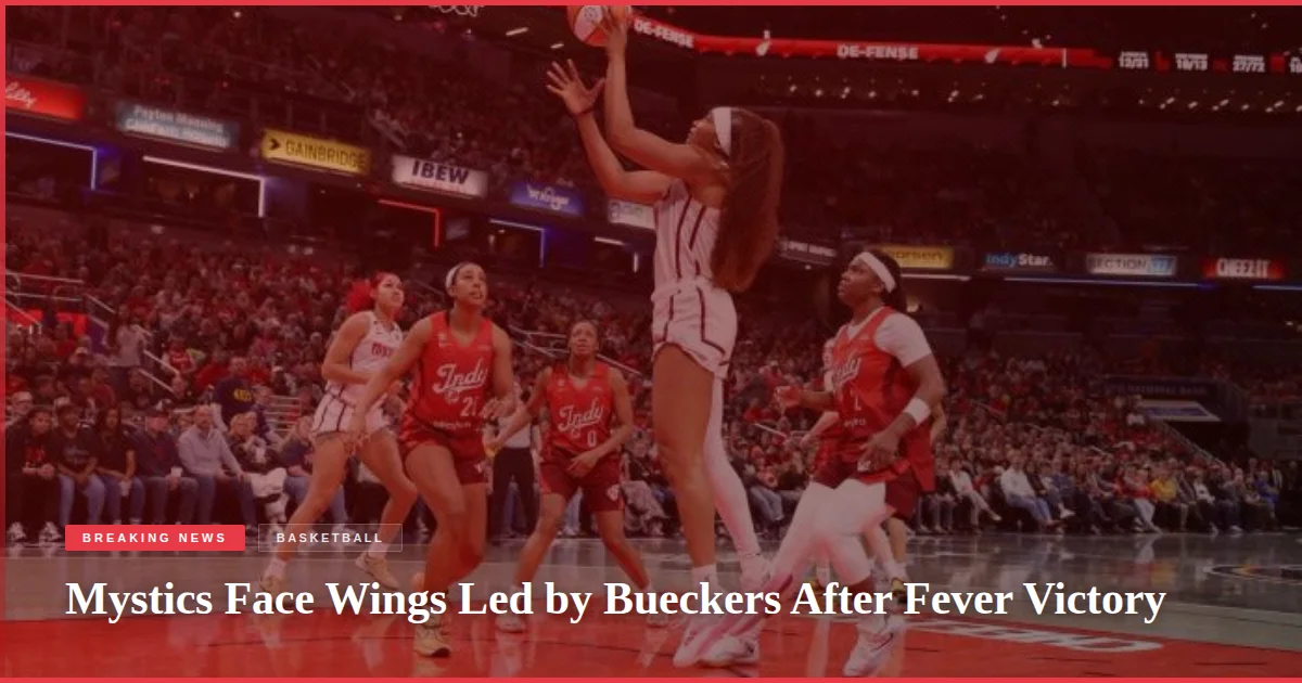 Mystics Face Wings Led by Bueckers After Fever Victory