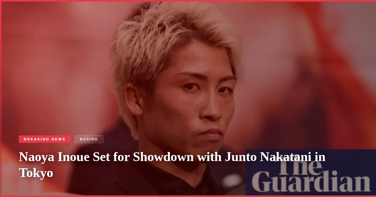 Naoya Inoue Set for Showdown with Junto Nakatani in Tokyo