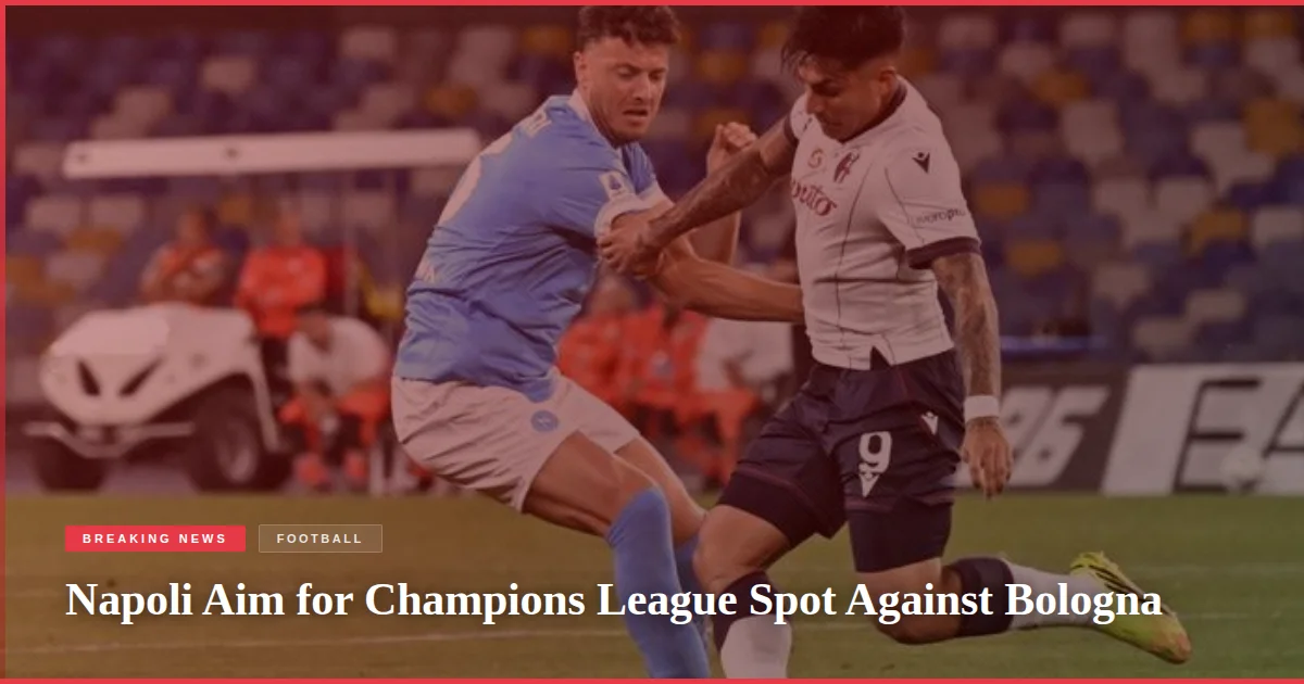 Napoli Aim for Champions League Spot Against Bologna