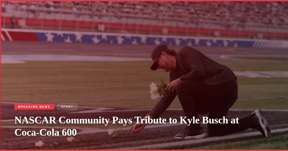 NASCAR Community Pays Tribute to Kyle Busch at Coca-Cola 600