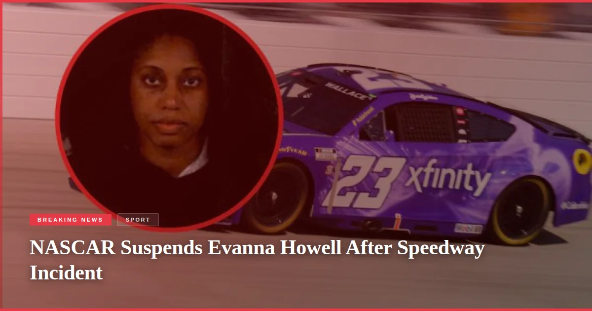 NASCAR Suspends Evanna Howell After Speedway Incident