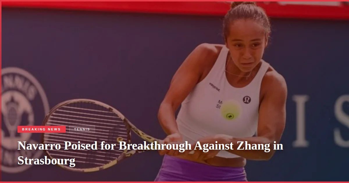 Navarro Poised for Breakthrough Against Zhang in Strasbourg