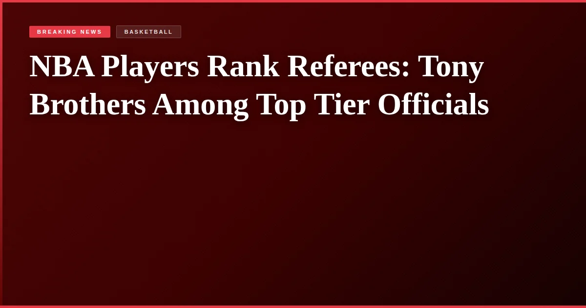 NBA Players Rank Referees: Tony Brothers Among Top Tier Officials