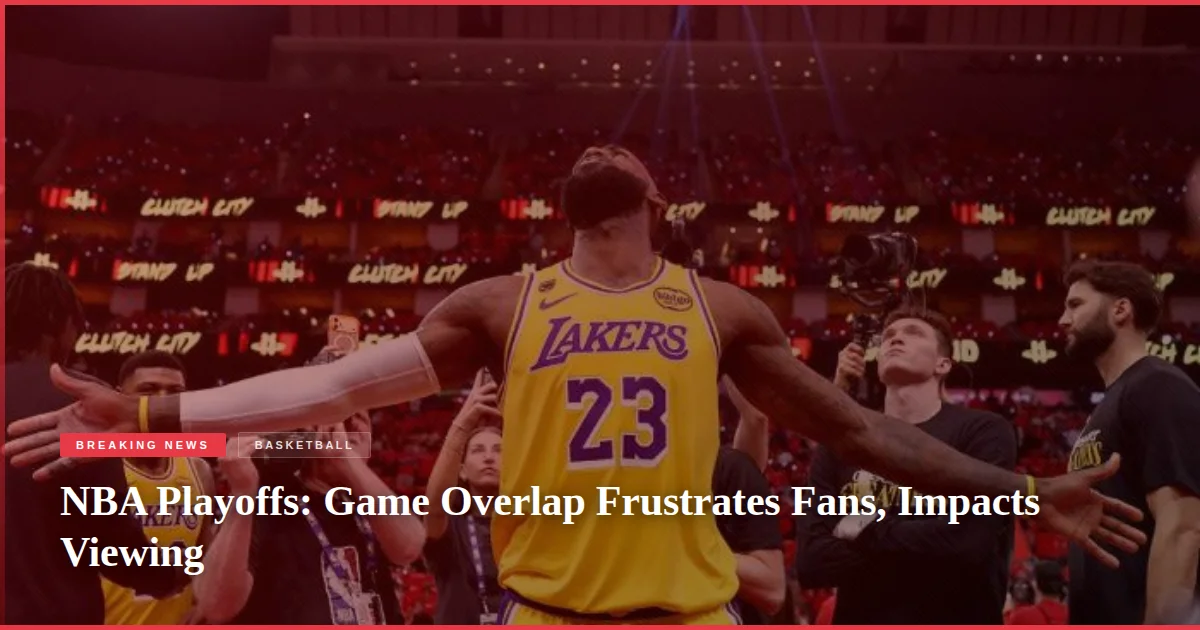 NBA Playoffs: Game Overlap Frustrates Fans, Impacts Viewing