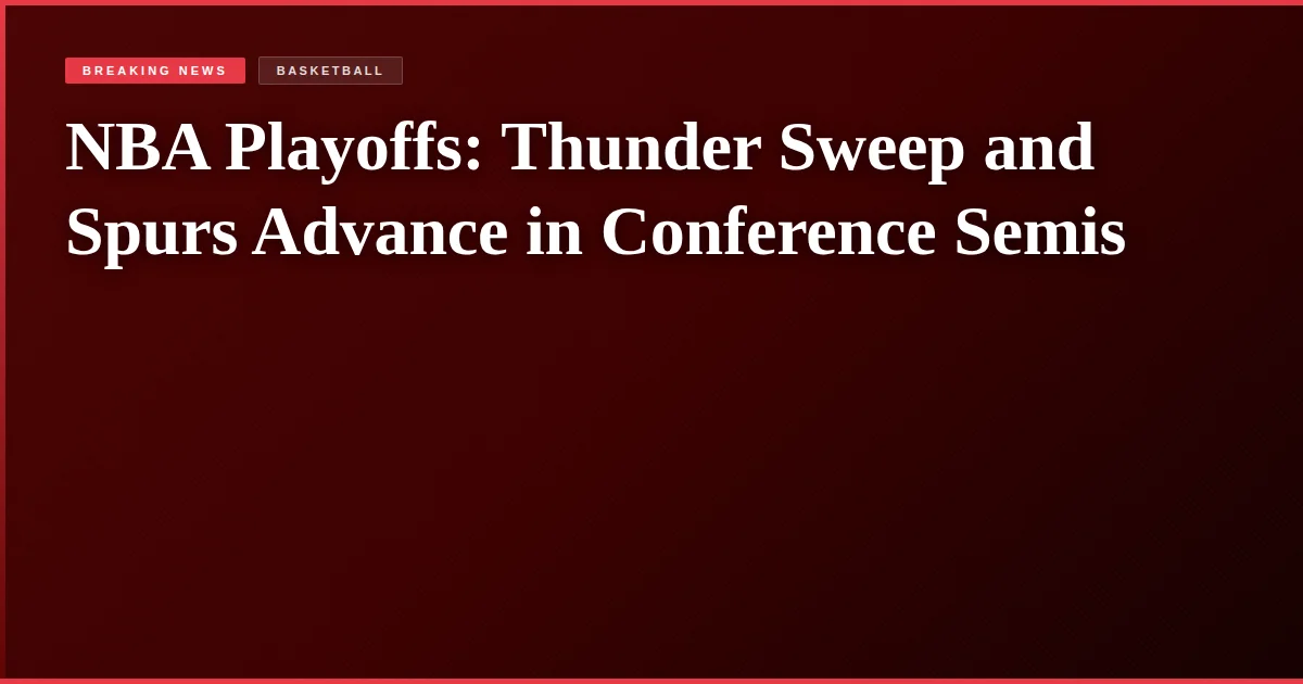 NBA Playoffs: Thunder Sweep and Spurs Advance in Conference Semis