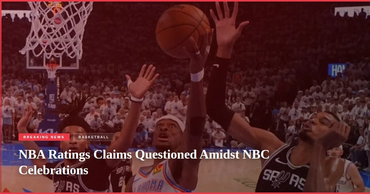 NBA Ratings Claims Questioned Amidst NBC Celebrations