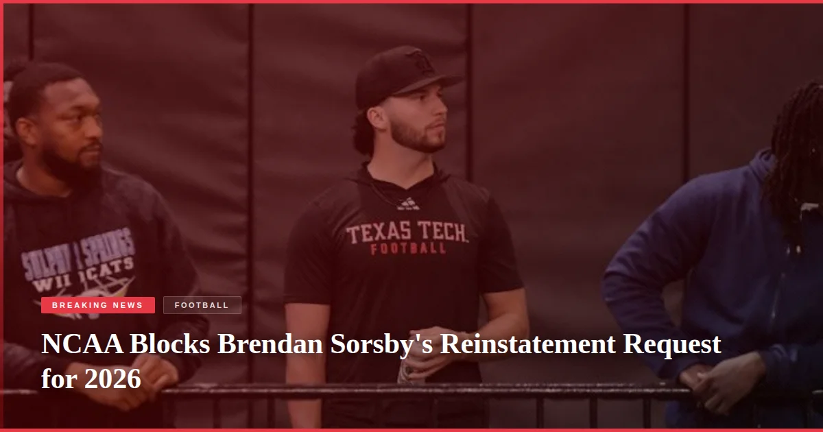 NCAA Blocks Brendan Sorsby's Reinstatement Request for 2026