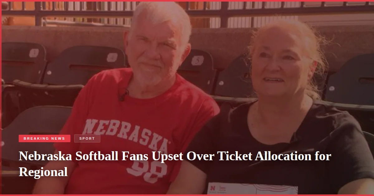 Nebraska Softball Fans Upset Over Ticket Allocation for Regional