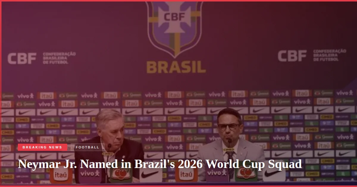 Neymar Jr. Named in Brazil's 2026 World Cup Squad