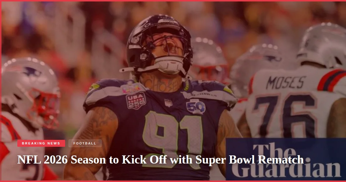 NFL 2026 Season to Kick Off with Super Bowl Rematch