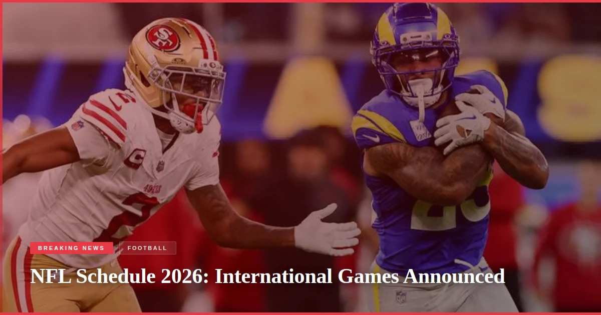 NFL Schedule 2026: International Games Announced