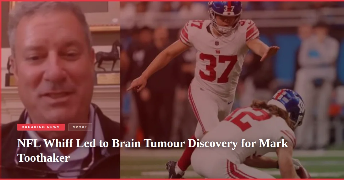 NFL Whiff Led to Brain Tumour Discovery for Mark Toothaker