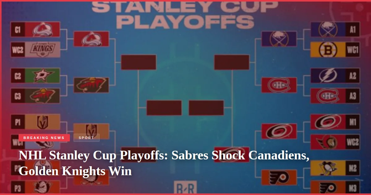 NHL Stanley Cup Playoffs: Sabres Shock Canadiens, Golden Knights Win