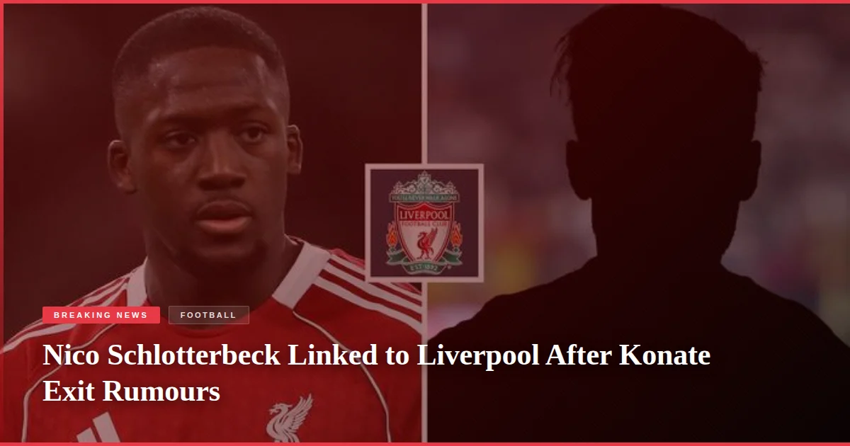 Nico Schlotterbeck Linked to Liverpool After Konate Exit Rumours