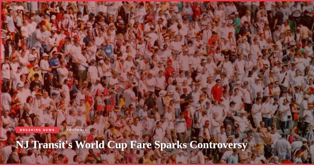 NJ Transit's World Cup Fare Sparks Controversy