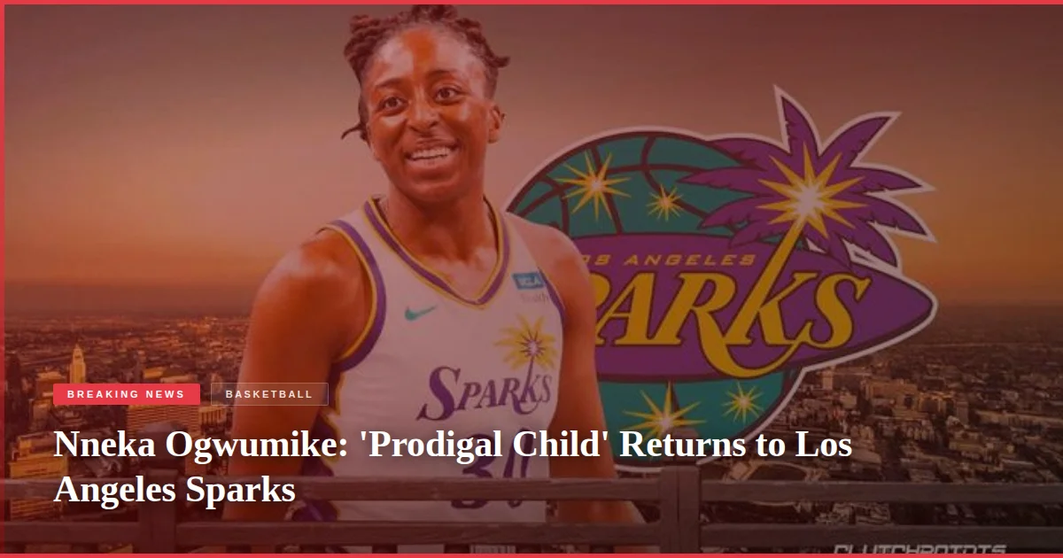 Nneka Ogwumike: 'Prodigal Child' Returns to Los Angeles Sparks