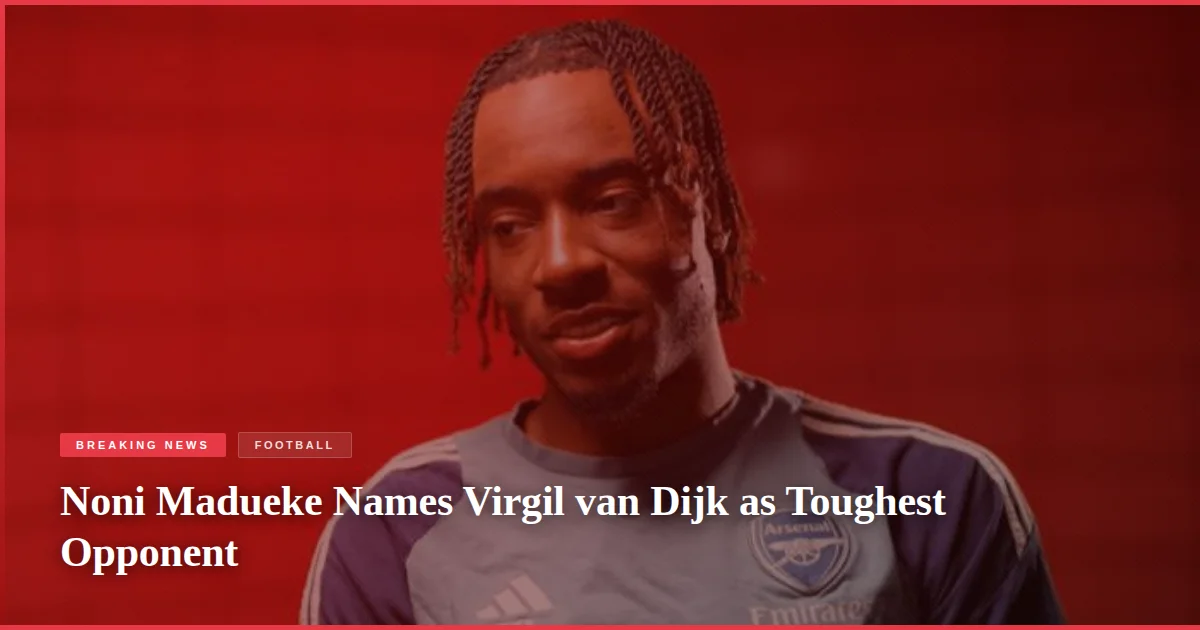 Noni Madueke Names Virgil van Dijk as Toughest Opponent