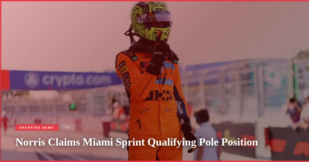 Norris Claims Miami Sprint Qualifying Pole Position