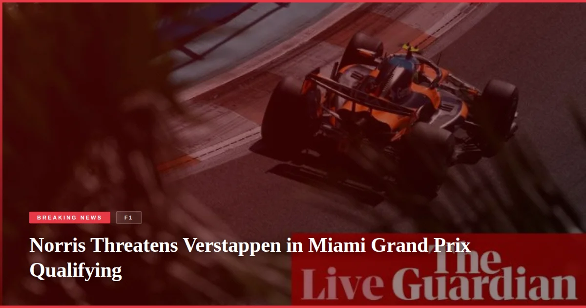 Norris Threatens Verstappen in Miami Grand Prix Qualifying