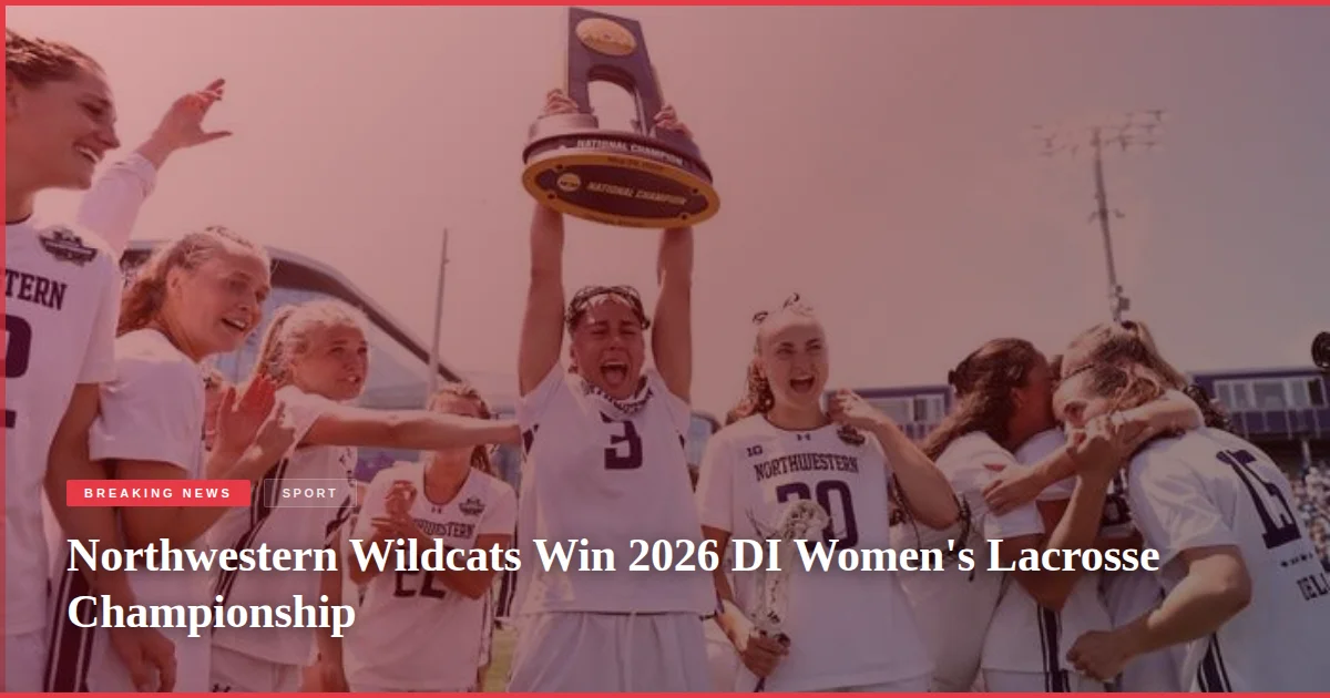 Northwestern Wildcats Win 2026 DI Women's Lacrosse Championship