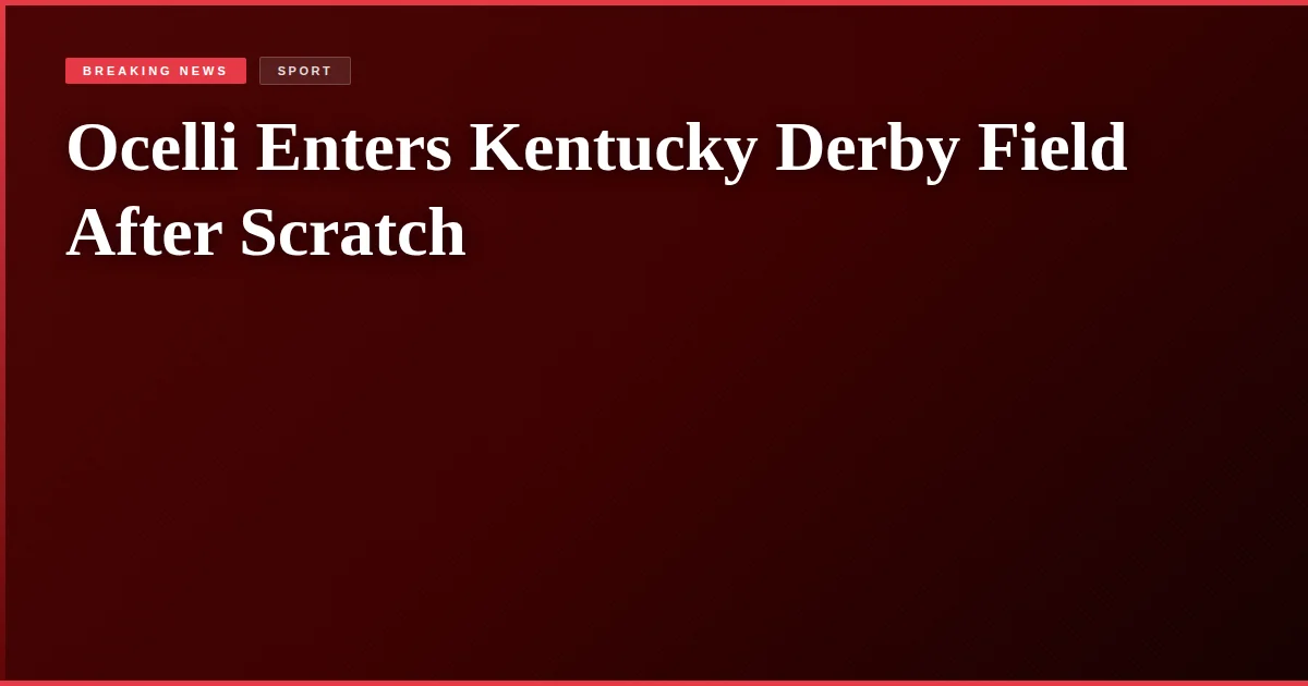 Ocelli Enters Kentucky Derby Field After Scratch