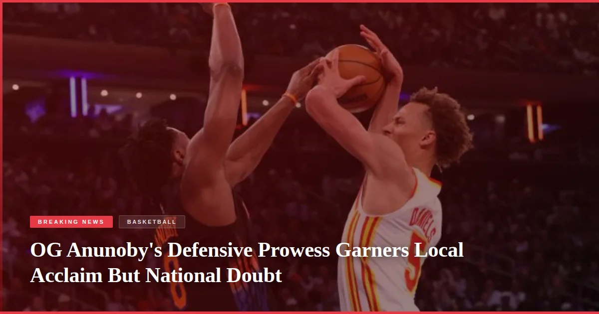 OG Anunoby's Defensive Prowess Garners Local Acclaim But National Doubt