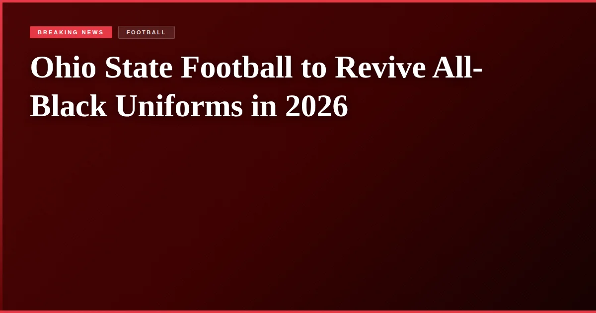 Ohio State Football to Revive All-Black Uniforms in 2026