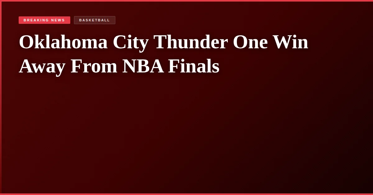 Oklahoma City Thunder One Win Away From NBA Finals