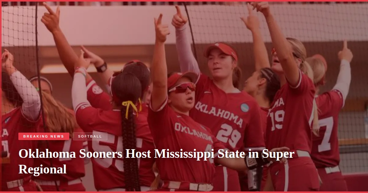 Oklahoma Sooners Host Mississippi State in Super Regional