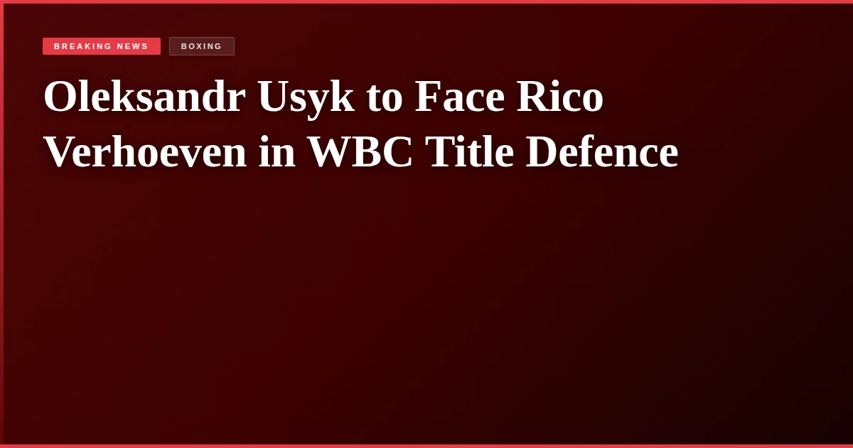 Oleksandr Usyk to Face Rico Verhoeven in WBC Title Defence