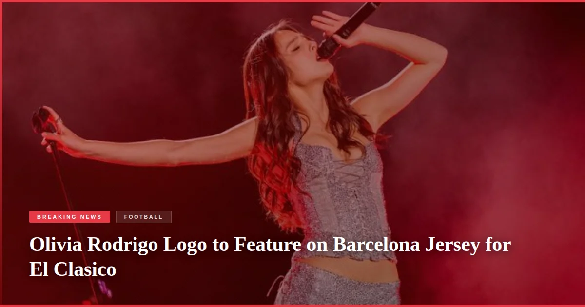 Olivia Rodrigo Logo to Feature on Barcelona Jersey for El Clasico