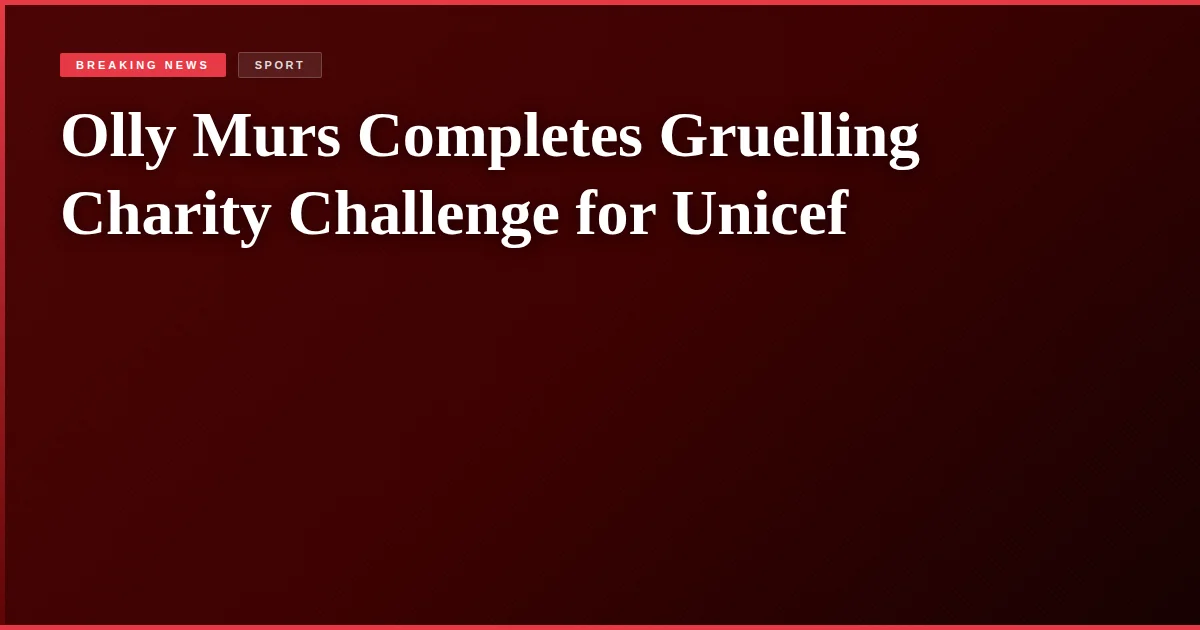 Olly Murs Completes Gruelling Charity Challenge for Unicef